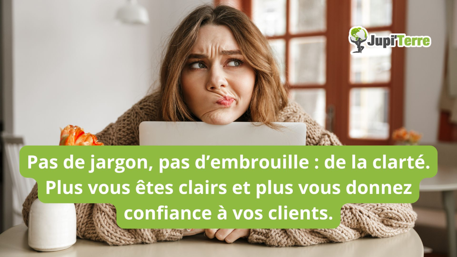 Etre clair pour donner confiance à vos clients